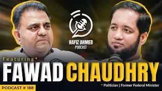 Hafiz Ahmed Podcast Featuring Fawad Chaudhry | Hafiz Ahmed