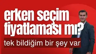 ERKEN SEÇİM Mİ FİYATLANIYOR TEK BİLDİĞİM ŞEY VAR ONU DA VİDEODA ANLATTIM