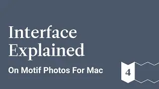 Interface Explained - Motif Photos for Mac - Ep 4