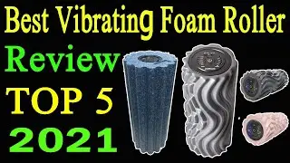 Top 5 Best Vibrating Foam Rollers Review 2021