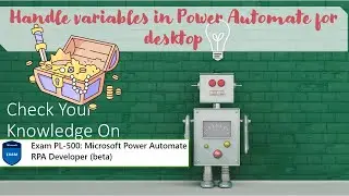 PL500 Quiz - Module 3 - Handle variables in Power Automate for desktop