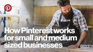 Webinar: How Pinterest works for small and medium sized businesses