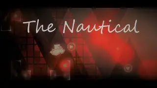 The Nautical (Possible Ver.) by nayf & more. | Geometry Dash | (Zbot)