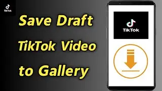 How to Save TikTok Draft Video in Gallery Without Posting | Save Draft TikTok Video to Gallery