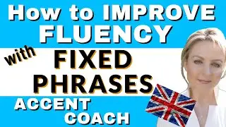 English Fluency with Fixed Phrases - How to Improve Your English Speaking - British English Coach