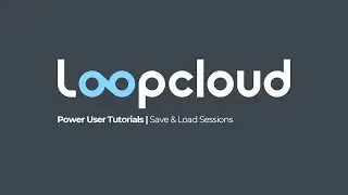 Save & Load Loopcloud Session Files | Loopcloud Power User Tutorials