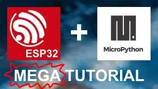 ESP32 Tutorial using MicroPython - Lets Get Started!