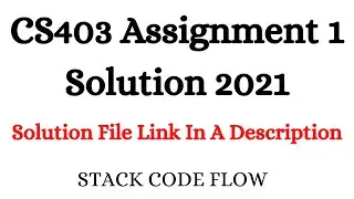 CS403 Assignment 1 Solution 2021 With Solution File