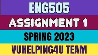 Eng505 Assignment 1 Spring 2023/ Eng505 Assignment 1 Solution 2023/ Eng505 Assignment 1 2023