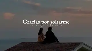 Amor | Gracias por soltarme, yo no sabía cómo irme.