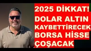 2025 Yılında | Dolar | Altın kaybettirecek! | Borsa | Hisse ÇOŞACAK!