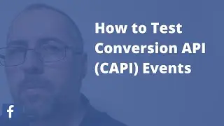 How to TEST Facebook Conversion API (CAPI) Events