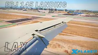 X-Plane 11 | ERJ 145 Landing in LAX (Max Graphics) | 