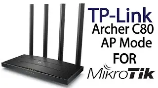 How to configure TP Link archer C80 as  Access Point for MIKROTIK