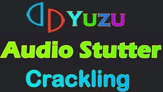 How to Fix Yuzu Audio Stutter Crackling
