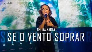 Bruna Karla - Se o Vento Soprar (Ao Vivo)