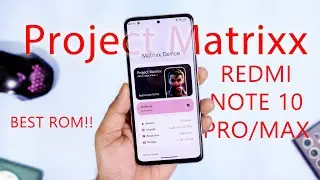 Project Matrixx for Redmi Note 10 Pro/Max Review, ViperFx, MIUi, Gallery, Leica Camera, BCR..