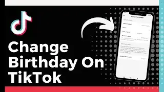 How To Change Birthday On TikTok (Update)