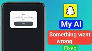 How to Fix Snapchat My AI Something went wrong Problem Solved | Snapchat My AI Something went wrong