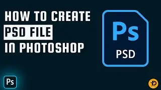 How To Create PSD File In Photoshop 2024 | Adobe Photoshop Tutorial