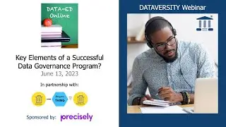 Data-Ed Online: Key Elements of a Successful Data Governance Program