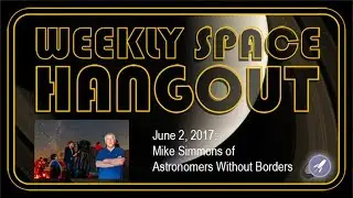 Weekly Space Hangout - June 2, 2017: Mike Simmons of Astronomers Without Borders