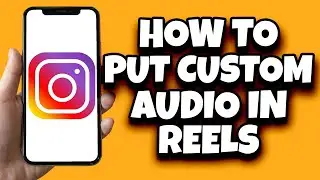 How To Add Custom Audio In Reels On Instagram (Quick Tutorial)