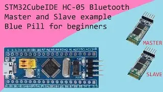 87. STM32CubeIDE HC 05 Master and Slave Bluetooth Module with STM32F103C8T6