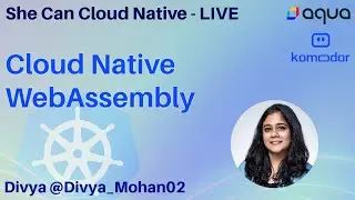 She Can Cloud Native: Cloud Native WebAssembly with Divya Mohan