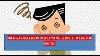mengatasi erapor k13 yang lelet di client guru ( Anti Lemot).