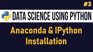 Anaconda & IPython Installation | Data Science Using Python | #3
