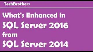 Whats Enhanced in SQL Server 2016 from SQL Server 2014