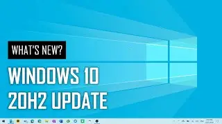 Windows 10 October 2020 Update (20H2): What's New?