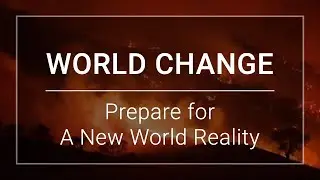 World Change: Prepare for a new world reality