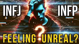 INFP & INFJ: When Reality Feels Unreal — Understanding Derealization