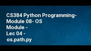 CS384 Python Programming  Module 08  OS Module   Lec 04   os path