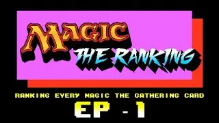 Let's Rank Every Magic the Gathering Card - Magic the Ranking - Ep 1