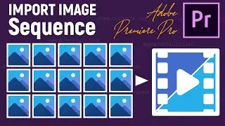 How to Import Image Sequence in Premiere Pro