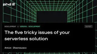 The five tricky issues of your serverless solution