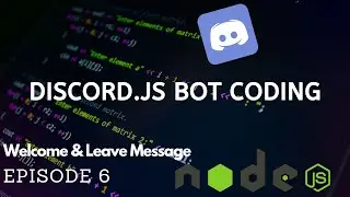Discord.JS Bot Coding - Welcome and Leave Message - (Episode #6) (v12!)