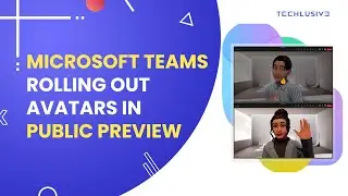 Microsoft Teams Avatars Rolled Out For Public Preview