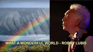 WHAT A WONDERFUL WORLD - ROBBY LUBIS