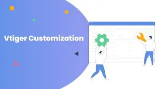 Vtiger CRM Customization - Custom Modules and Functionalities