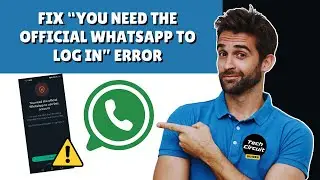 How to Fix “You Need the Official WhatsApp to Log in” Error (2024 Guide)