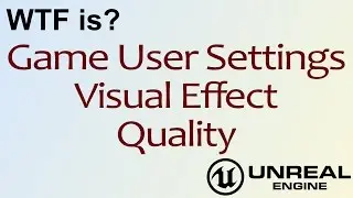WTF Is? Visual Effect Quality in Unreal Engine 4 ( UE4 )