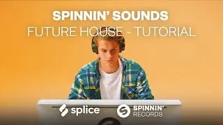 [Tutorial] Spinnin' Sounds - Future House Sample Pack