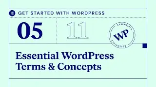 Getting Started With WordPress / Lesson 05: WordPress Terms & Concepts