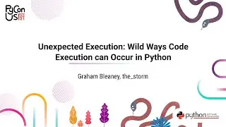 TALK / Graham Bleaney, the_storm/ Unexpected Execution: Wild Ways Code Execution can Occur in Python