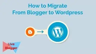 How To Migrate From Blogger To WordPress | Step By Step Full Tutorial