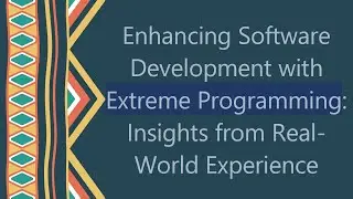 Enhancing Software Development with Extreme Programming: Insights from Real-World Experience